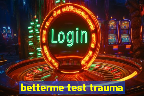 betterme test trauma